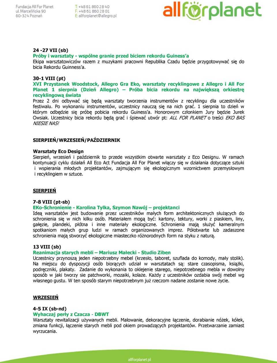 Przez 2 dni odbywać się będą warsztaty tworzenia instrumentów z recyklingu dla uczestników festiwalu. Po wykonaniu instrumentów, uczestnicy nauczą się na nich grać.