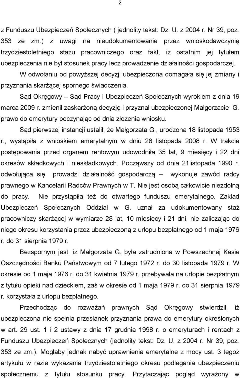 gospodarczej. W odwołaniu od powyższej decyzji ubezpieczona domagała się jej zmiany i przyznania skarżącej spornego świadczenia.