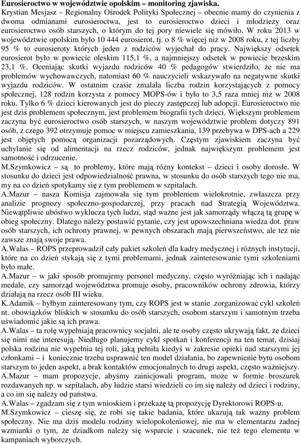 do tej pory niewiele się mówiło. W roku 2013 w województwie opolskim było 10 444 eurosierot, tj.