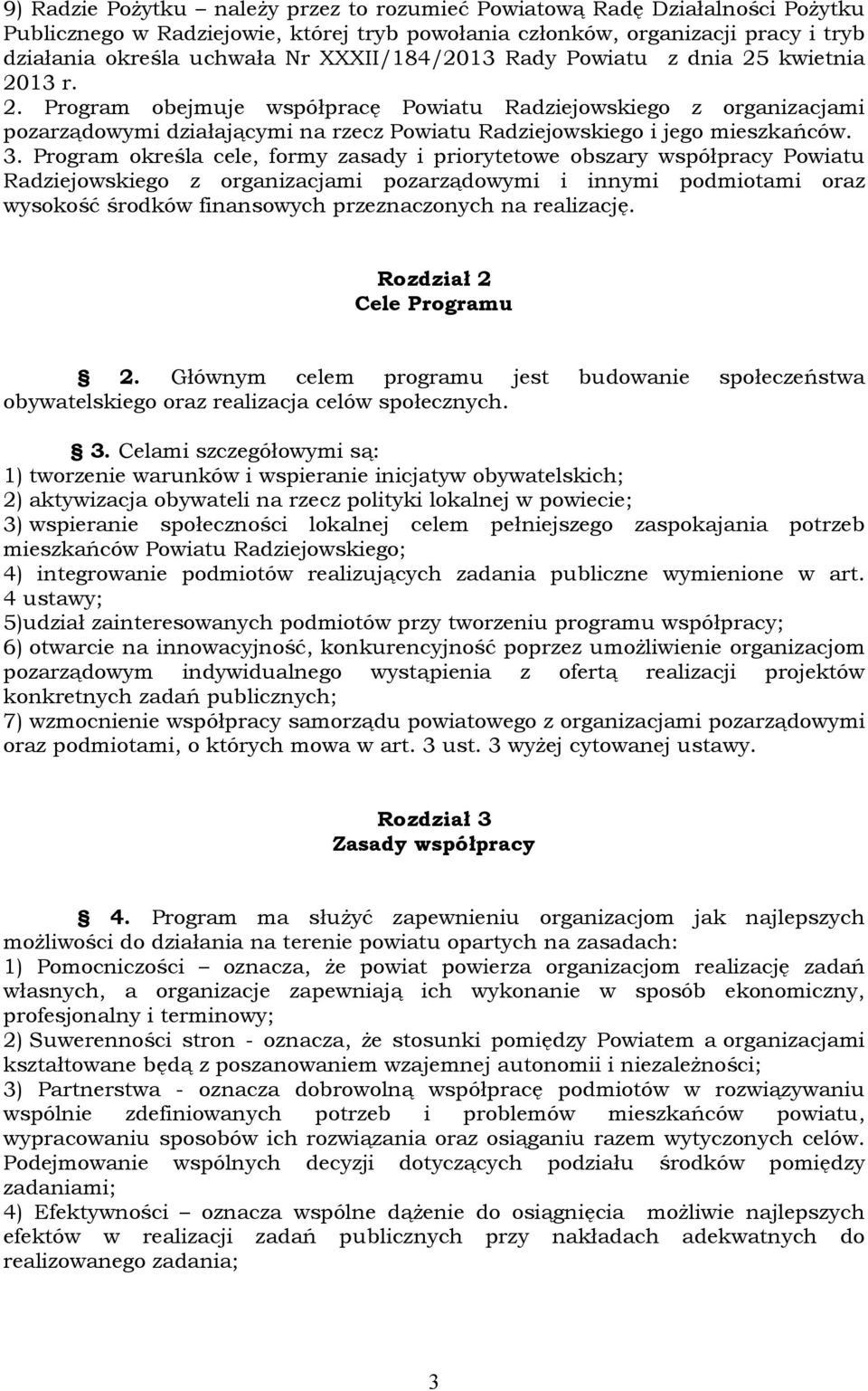 3. Program określa cele, formy zasady i priorytetowe obszary współpracy Powiatu Radziejowskiego z organizacjami pozarządowymi i innymi podmiotami oraz wysokość środków finansowych przeznaczonych na