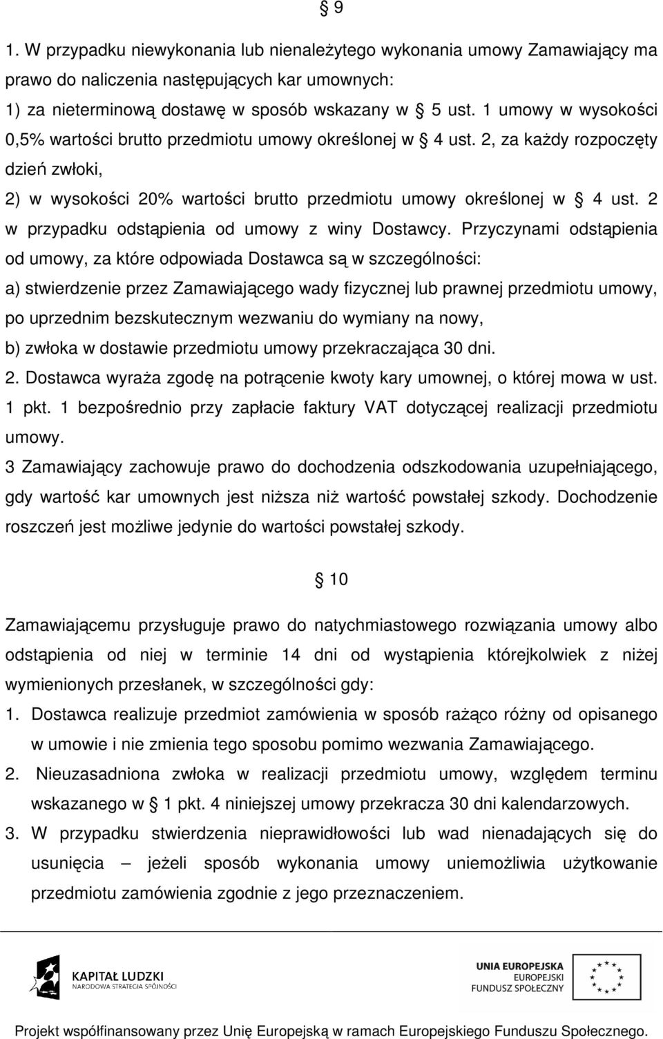 2 w przypadku odstąpienia od umowy z winy Dostawcy.