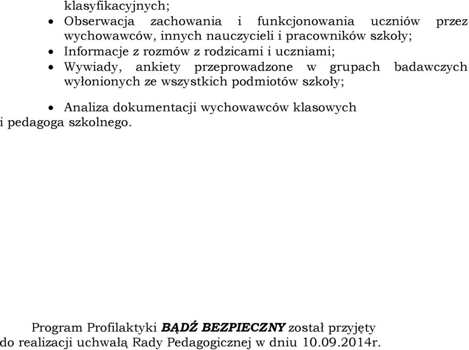 badawczych wyłonionych ze wszystkich podmiotów szkoły; Analiza dokumentacji wychowawców klasowych i pedagoga
