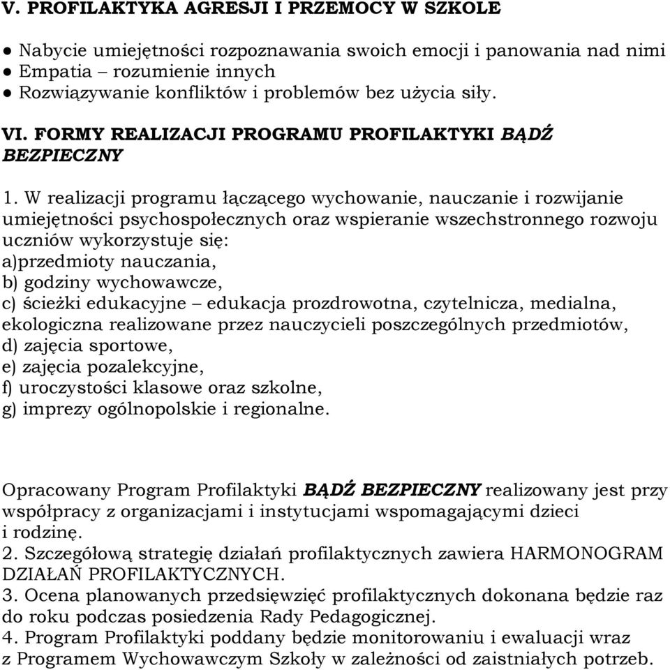 W realizacji programu łączącego wychowanie, nauczanie i rozwijanie umiejętności psychospołecznych oraz wspieranie wszechstronnego rozwoju uczniów wykorzystuje się: a)przedmioty nauczania, b) godziny