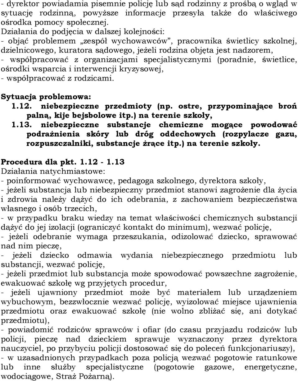 z organizacjami specjalistycznymi (poradnie, świetlice, ośrodki wsparcia i interwencji kryzysowej, - współpracować z rodzicami. 1.12. niebezpieczne przedmioty (np.