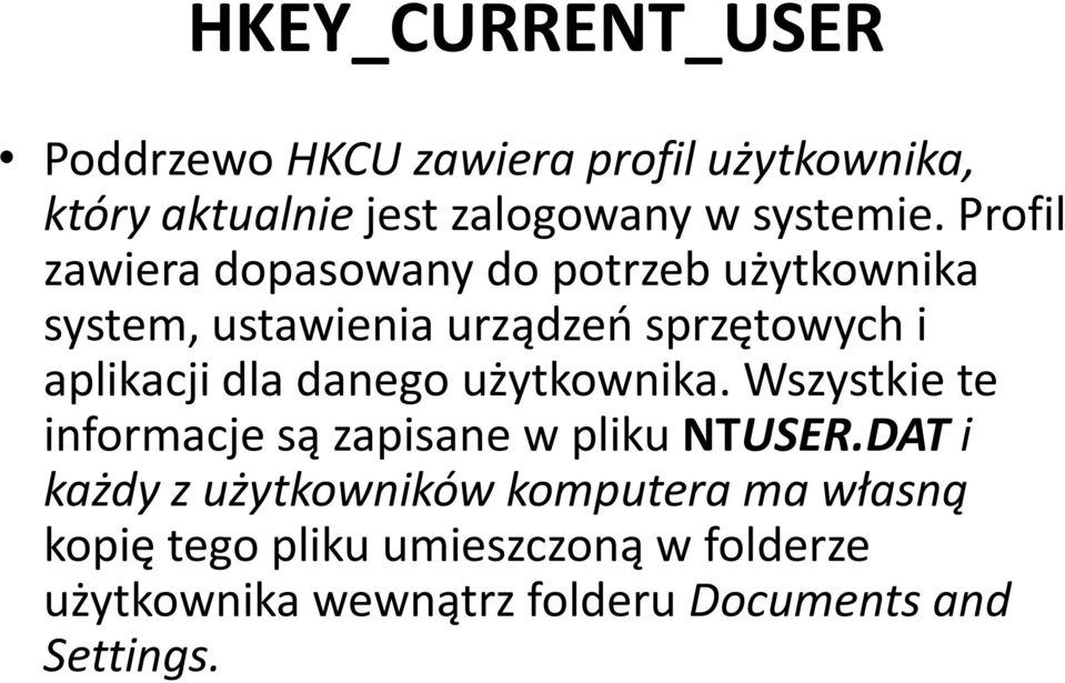 danego użytkownika. Wszystkie te informacje są zapisane w pliku NTUSER.