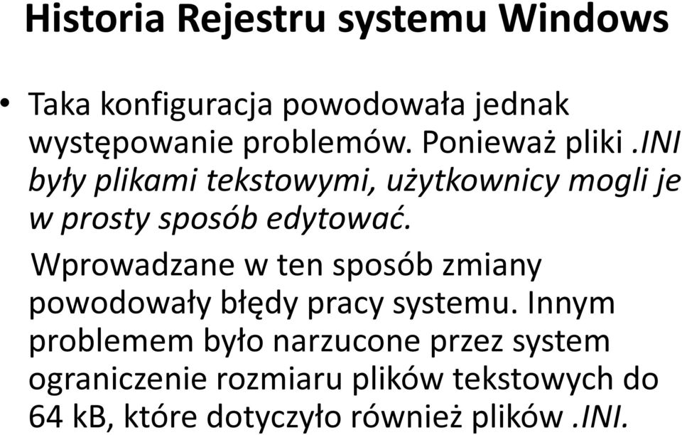 Wprowadzane w ten sposób zmiany powodowały błędy pracy systemu.