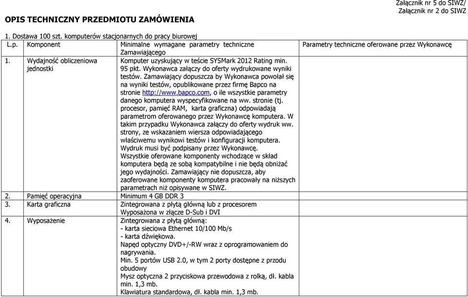 W takim przypadku Wykonawca załączy do oferty wydruk ww. strony, ze wskazaniem wiersza odpowiadającego właściwemu wynikowi testów i konfiguracji komputera. Wydruk musi być podpisany przez Wykonawcę.