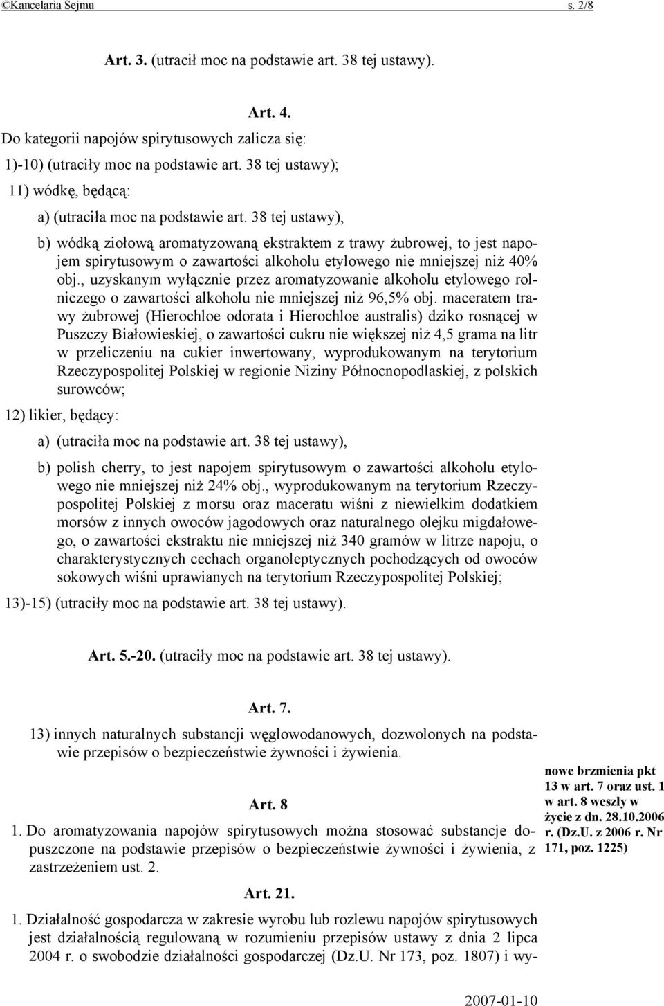 38 tej ustawy), b) wódką ziołową aromatyzowaną ekstraktem z trawy żubrowej, to jest napojem spirytusowym o zawartości alkoholu etylowego nie mniejszej niż 40% obj.