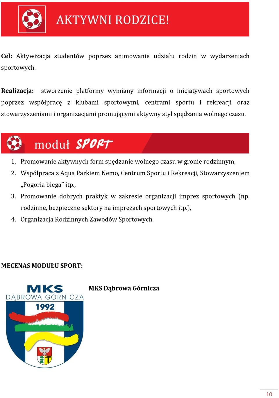 organizacjami promującymi aktywny styl spędzania wolnego czasu. 1. Promowanie aktywnych form spędzanie wolnego czasu w gronie rodzinnym, 2.