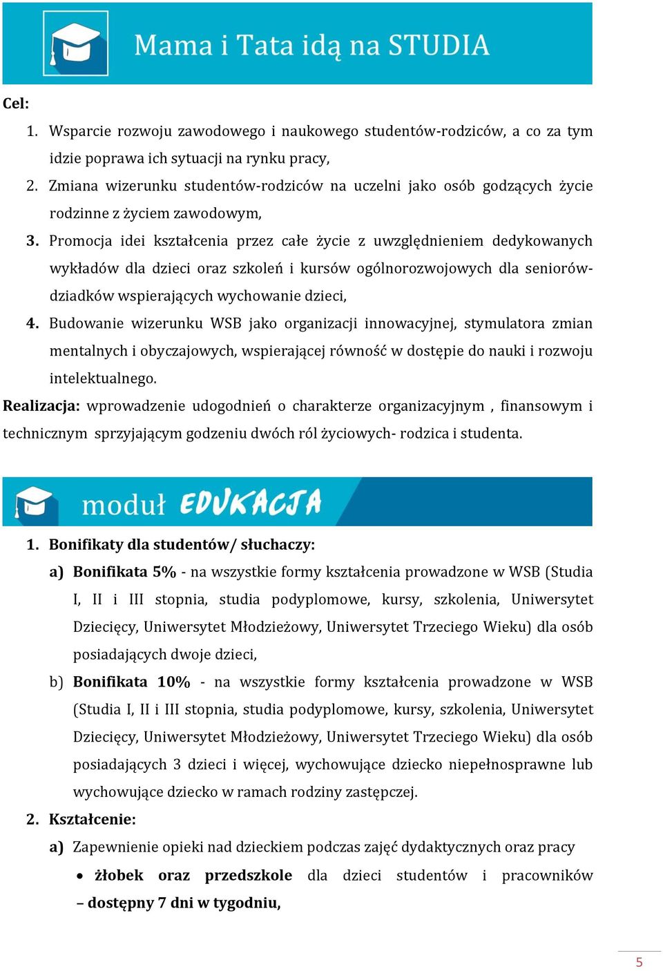 Promocja idei kształcenia przez całe życie z uwzględnieniem dedykowanych wykładów dla dzieci oraz szkoleń i kursów ogólnorozwojowych dla seniorówdziadków wspierających wychowanie dzieci, 4.