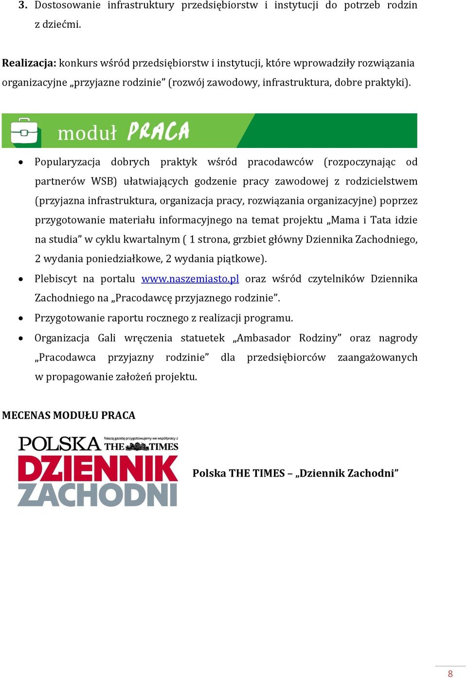Popularyzacja dobrych praktyk wśród pracodawców (rozpoczynając od partnerów WSB) ułatwiających godzenie pracy zawodowej z rodzicielstwem (przyjazna infrastruktura, organizacja pracy, rozwiązania