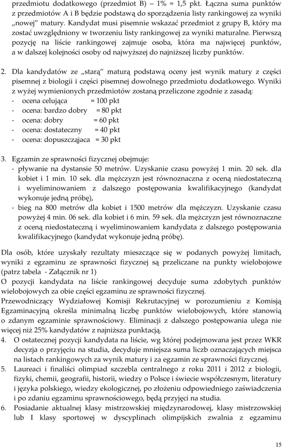 Pierwszą pozycję na liście rankingowej zajmuje osoba, która ma najwięcej punktów, a w dalszej kolejności osoby od najwyższej do najniższej liczby punktów. 2.