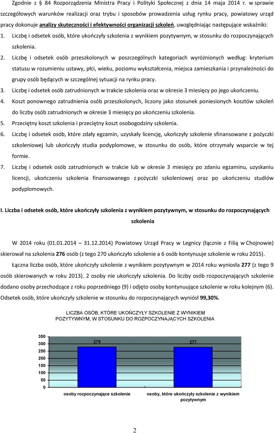 następujące wskaźniki: 1. Liczbę i odsetek osób, które ukończyły szkolenia z wynikiem pozytywnym, w stosunku do rozpoczynających szkolenia. 2.