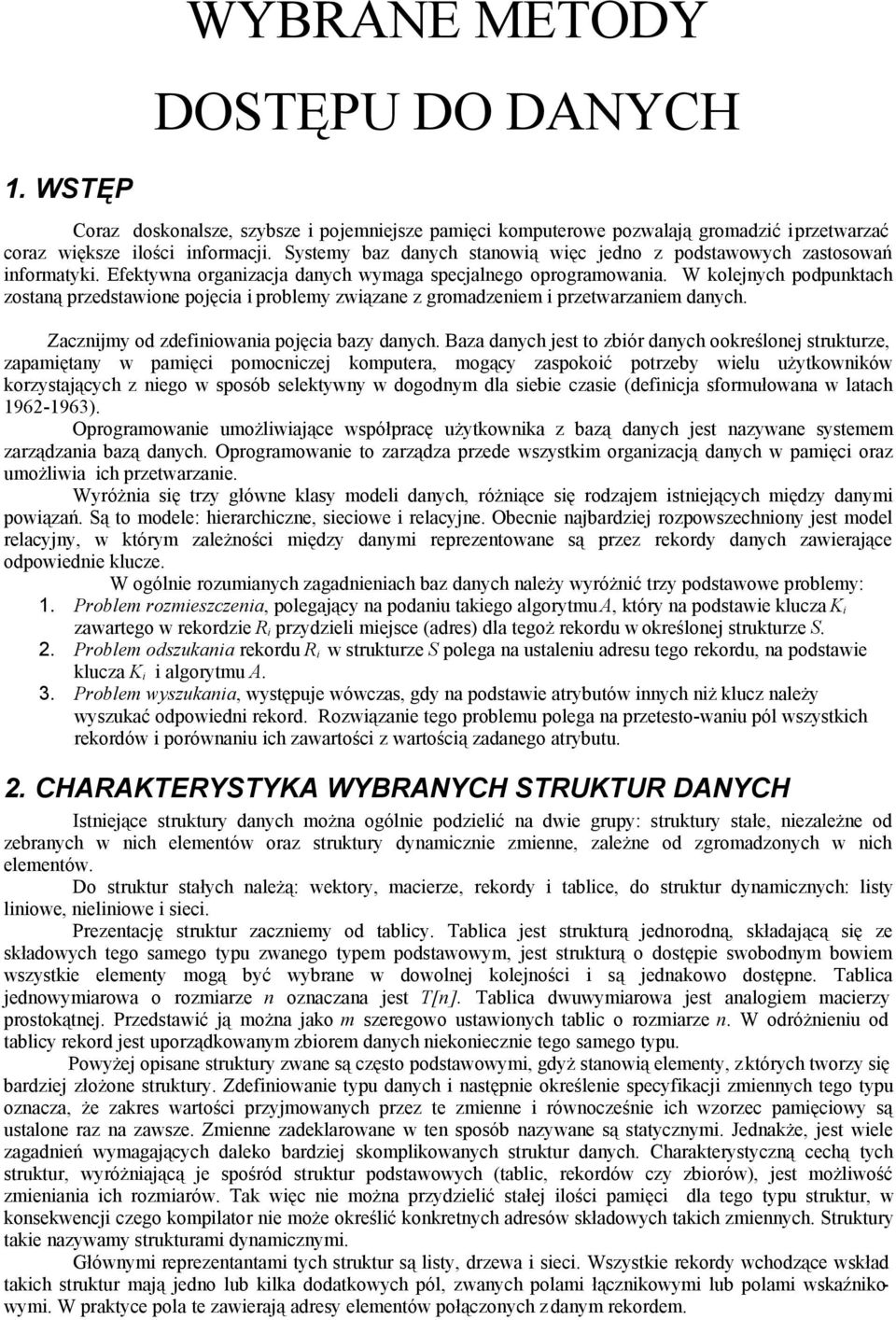 W kolejych podpuktach zostaą przedstawioe pojęcia i problemy związae z gromadzeiem i przetwarzaiem daych. Zaczijmy od zdefiiowaia pojęcia bazy daych.