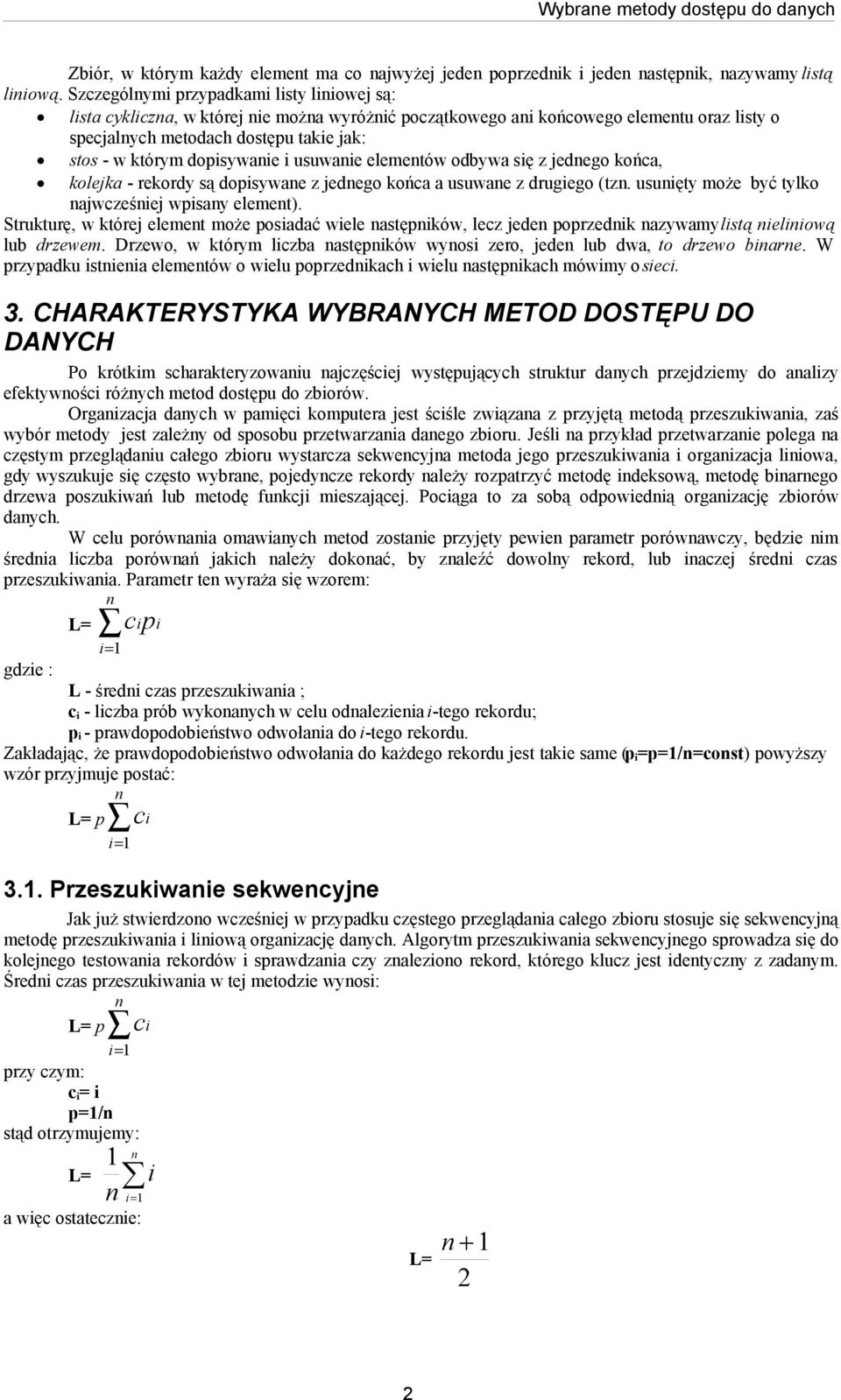 usuwaie elemetów odbywa się z jedego końca, kolejka - rekordy są dopisywae z jedego końca a usuwae z drugiego (tz. usuięty może być tylko ajwcześiej wpisay elemet).