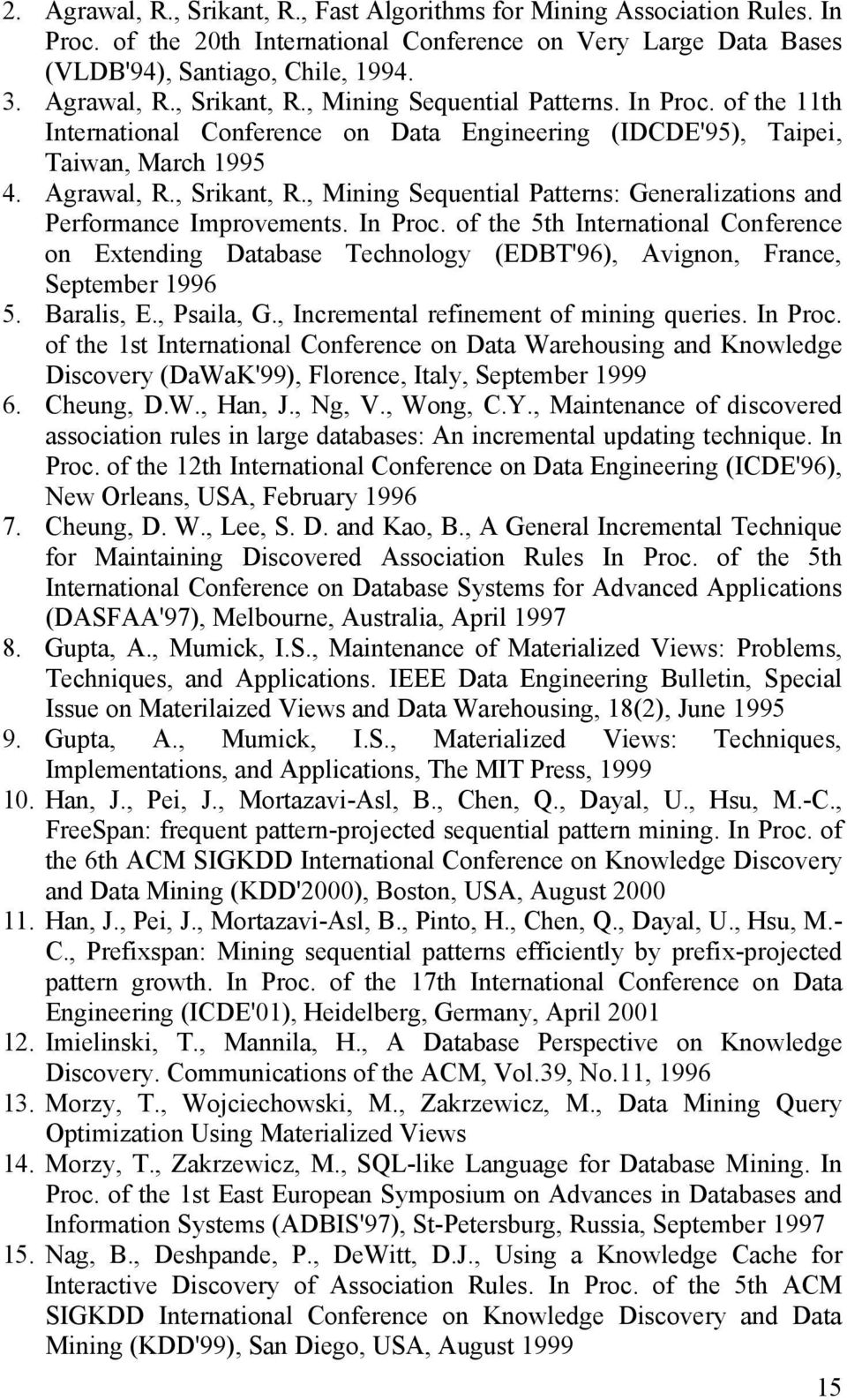 , Mining Sequential Patterns: Generalizations and Performance Improvements. In Proc. of the 5th International Conference on Extending Database Technology (EDBT'96), Avignon, France, September 1996 5.