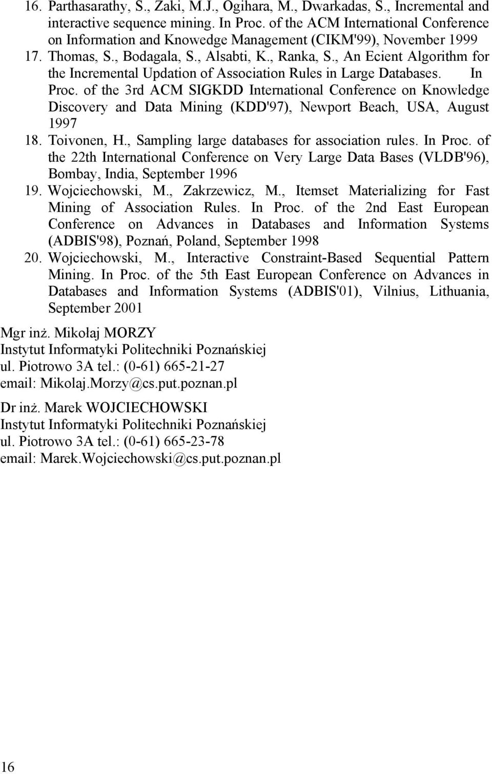 , An Ecient Algorithm for the Incremental Updation of Association Rules in Large Databases. In Proc.
