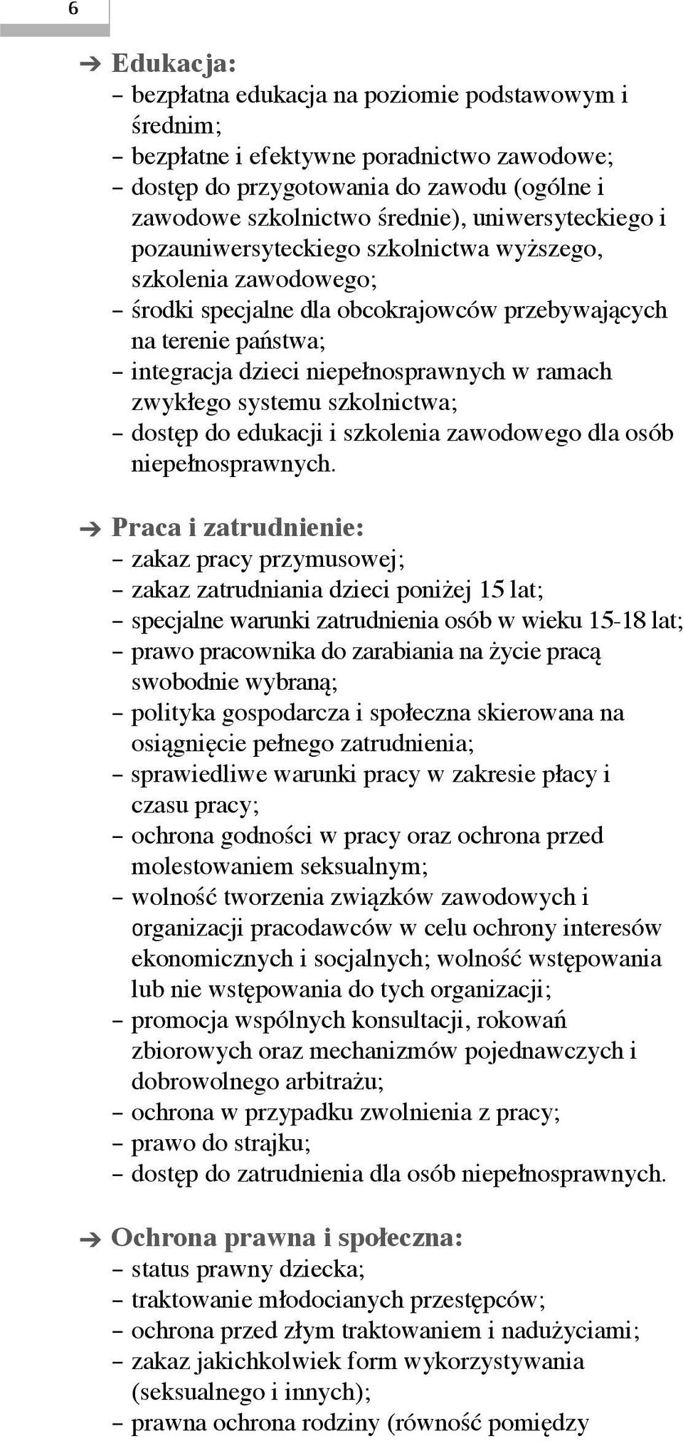 zwykłego systemu szkolnictwa; dostęp do edukacji i szkolenia zawodowego dla osób niepełnosprawnych.