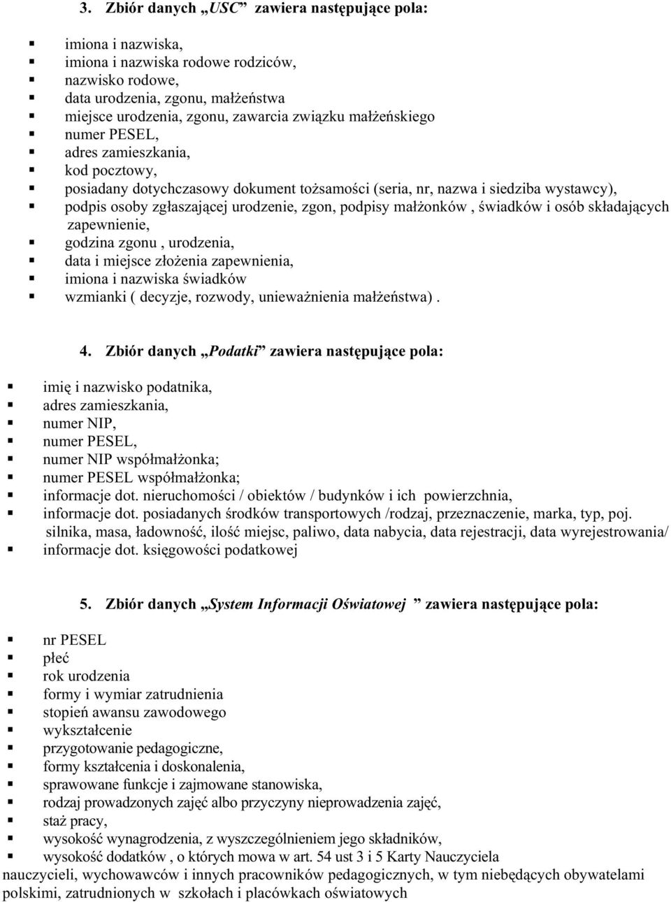 osób składających zapewnienie, godzina zgonu, urodzenia, data i miejsce złoŝenia zapewnienia, imiona i nazwiska świadków wzmianki ( decyzje, rozwody, uniewaŝnienia małŝeństwa). 4.