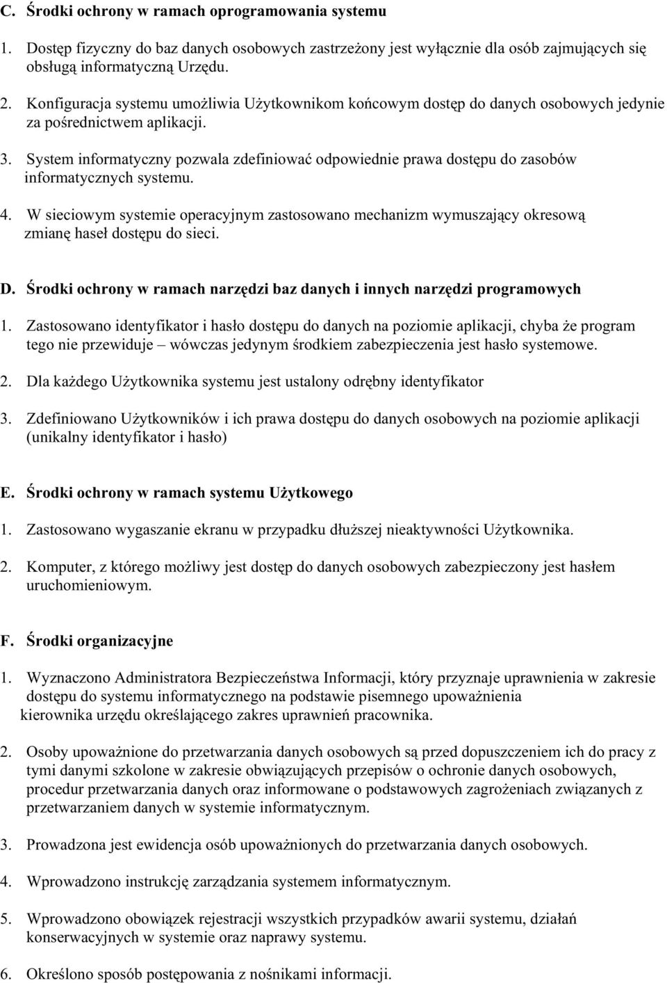 System informatyczny pozwala zdefiniować odpowiednie prawa dostępu do zasobów informatycznych systemu. 4.