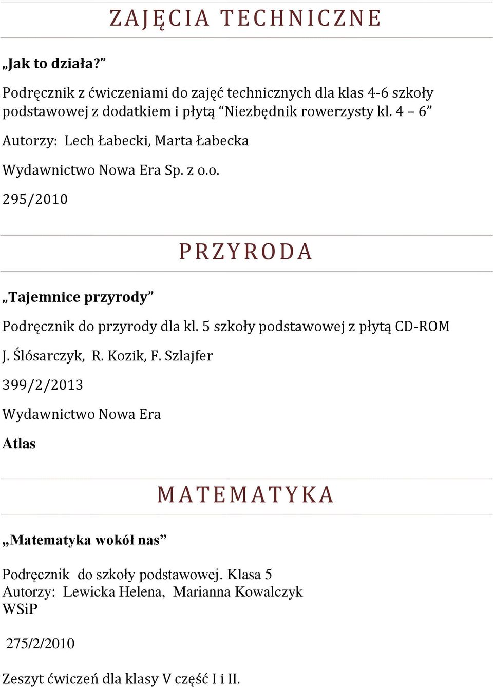 4 6 Autorzy: Lech Łabecki, Marta Łabecka Wydawnictwo Nowa Era Sp. z o.o. 295/2010 P R Z Y R O D A Tajemnice przyrody Podręcznik do przyrody dla kl.