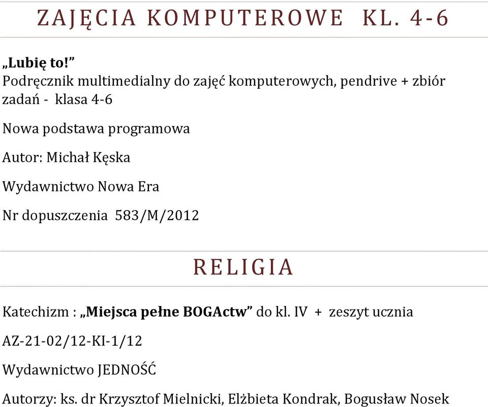 programowa Autor: Michał Kęska Wydawnictwo Nowa Era Nr dopuszczenia 583/M/2012 R E L I G I A Katechizm