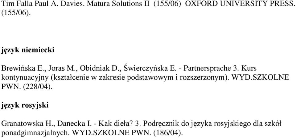 Kurs kontynuacyjny (kształcenie w zakresie podstawowym i rozszerzonym). WYD.SZKOLNE PWN. (228/04).