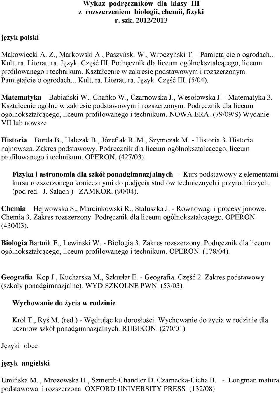 Literatura. Język. Część III. (5/04). Matematyka Babiański W., Chańko W., Czarnowska J., Wesołowska J. - Matematyka 3. Kształcenie ogólne w zakresie podstawowym i rozszerzonym.