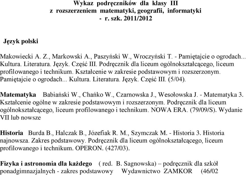 Pamiętajcie o ogrodach... Kultura. Literatura. Język. Część III. (5/04). Matematyka Babiański W., Chańko W., Czarnowska J., Wesołowska J. - Matematyka 3.