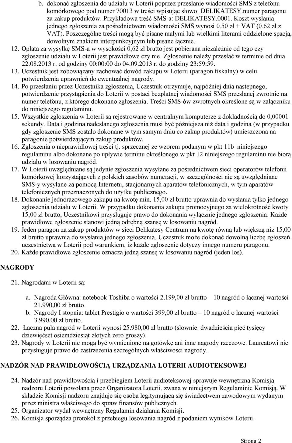 Poszczególne treści mogą być pisane małymi lub wielkimi literami oddzielone spacją, dowolnym znakiem interpunkcyjnym lub pisane łącznie. 12.