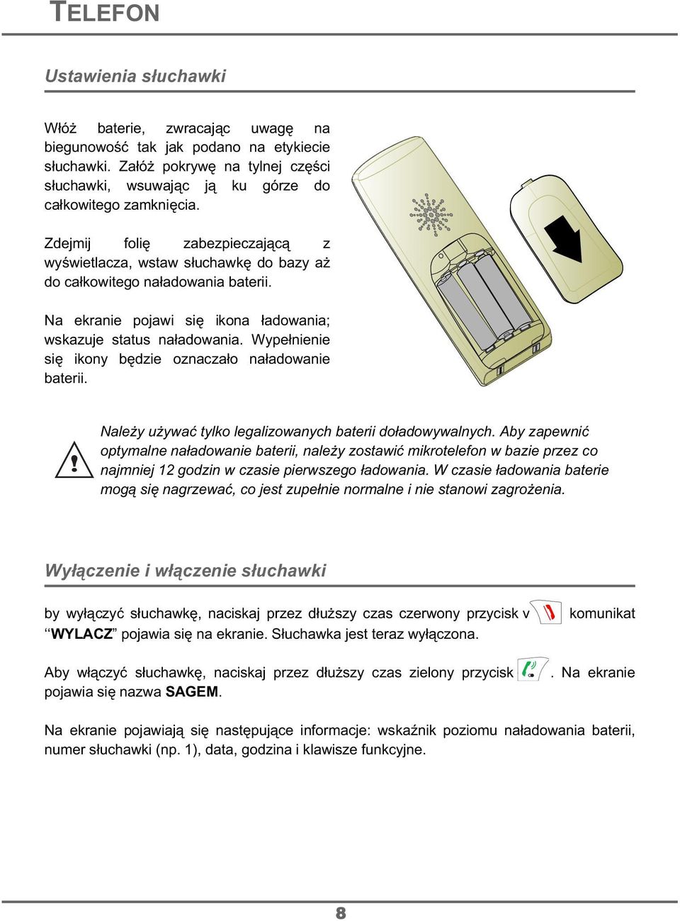 Wype nienie si ikony b dzie oznacza o na adowanie baterii. Nale y u ywa tylko legalizowanych baterii do adowywalnych.