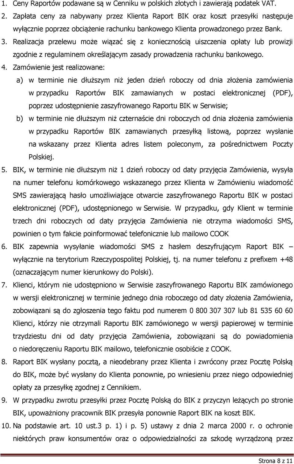 Realizacja przelewu może wiązać się z koniecznością uiszczenia opłaty lub prowizji zgodnie z regulaminem określającym zasady prowadzenia rachunku bankowego. 4.