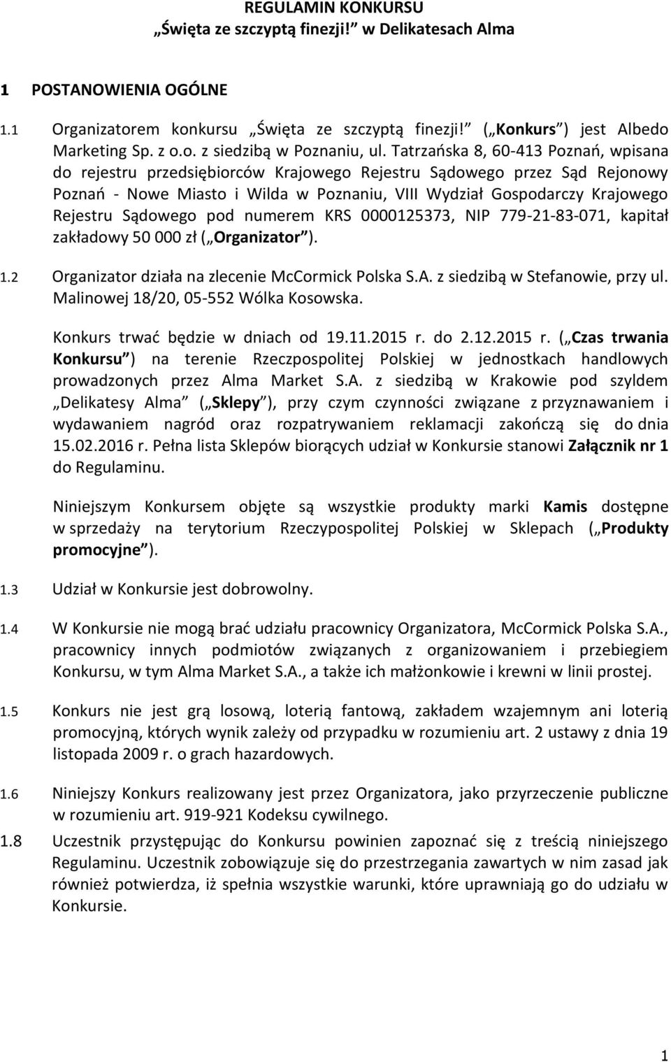 Sądowego pod numerem KRS 0000125373, NIP 779-21-83-071, kapitał zakładowy 50 000 zł ( Organizator ). 1.2 Organizator działa na zlecenie McCormick Polska S.A. z siedzibą w Stefanowie, przy ul.