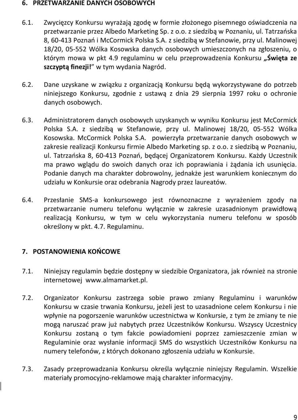 9 regulaminu w celu przeprowadzenia Konkursu Święta ze szczyptą finezji! w tym wydania Nagród. 6.2.