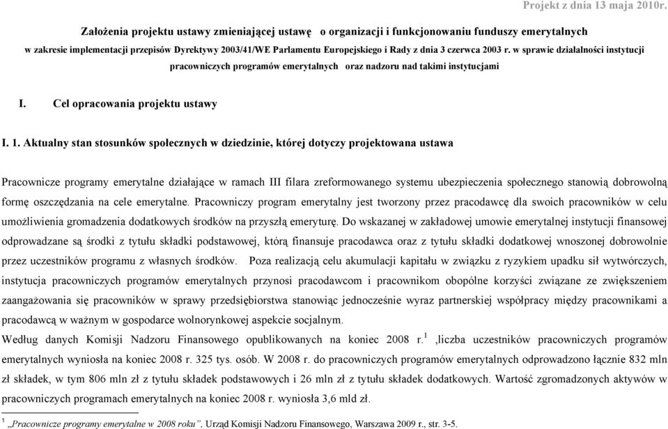 czerwca 2003 r. w sprawie działalności instytucji pracowniczych programów emerytalnych oraz nadzoru nad takimi instytucjami I. Cel opracowania projektu ustawy I. 1.