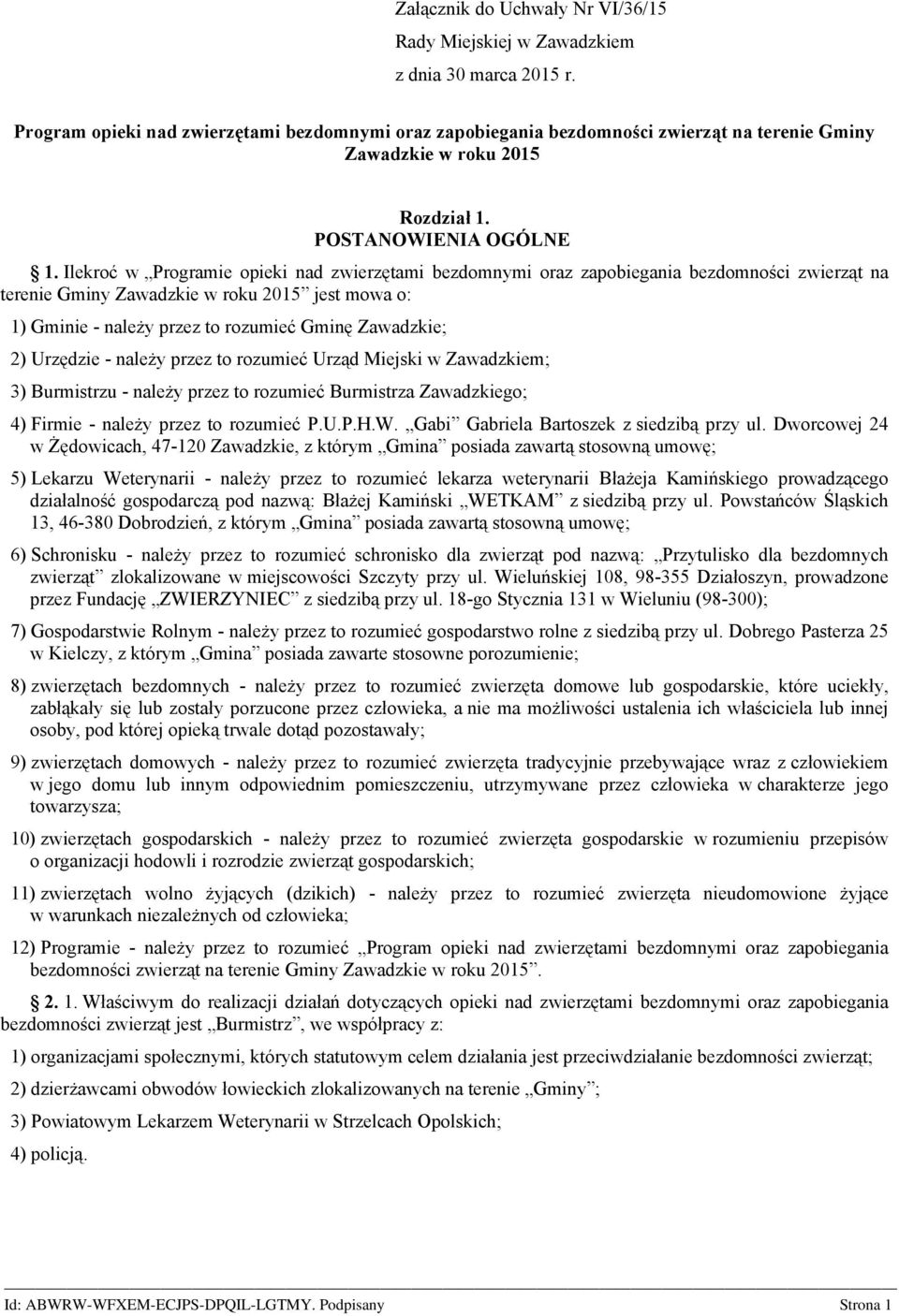 Ilekroć w Programie opieki nad zwierzętami bezdomnymi oraz zapobiegania bezdomności zwierząt na terenie Gminy Zawadzkie w roku 2015 jest mowa o: 1) Gminie - należy przez to rozumieć Gminę Zawadzkie;