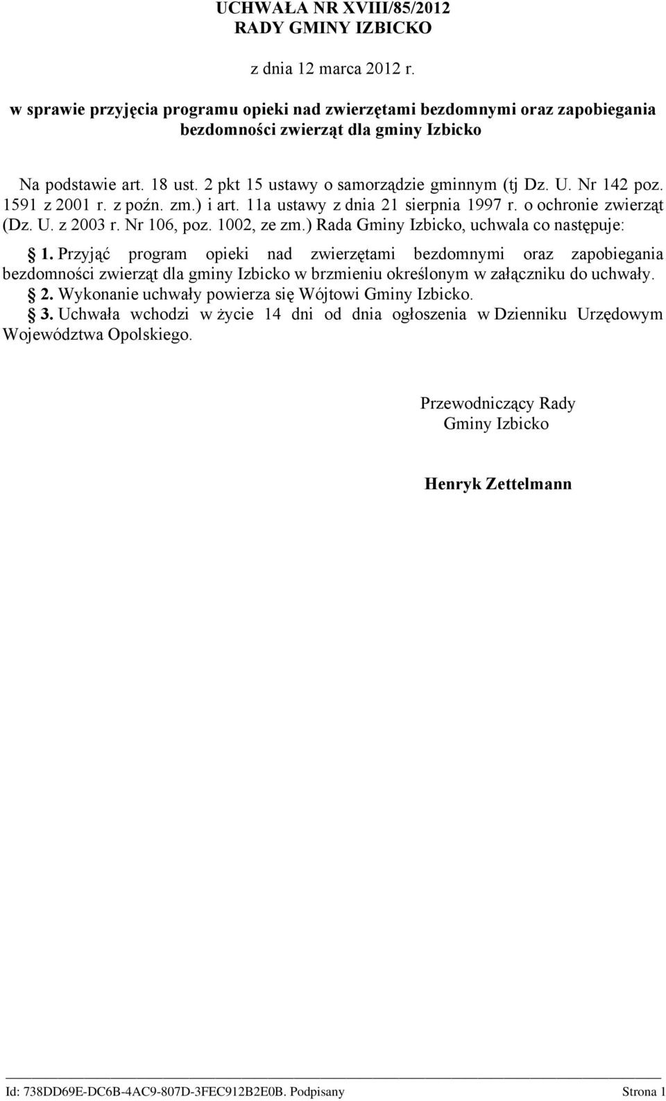 Nr 142 poz. 1591 z 2001 r. z poźn. zm.) i art. 11a ustawy z dnia 21 sierpnia 1997 r. o ochronie zwierząt (Dz. U. z 2003 r. Nr 106, poz. 1002, ze zm.) Rada Gminy Izbicko, uchwala co następuje: 1.