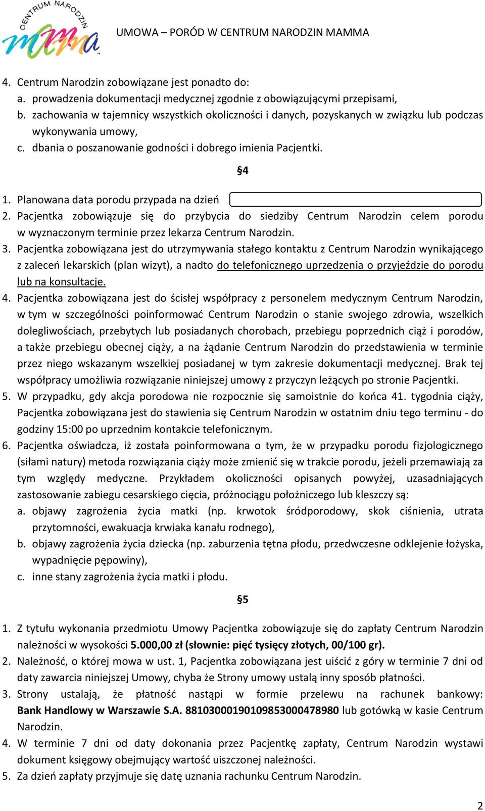 Planowana data porodu przypada na dzień 2. Pacjentka zobowiązuje się do przybycia do siedziby Centrum Narodzin celem porodu w wyznaczonym terminie przez lekarza Centrum Narodzin. 3.