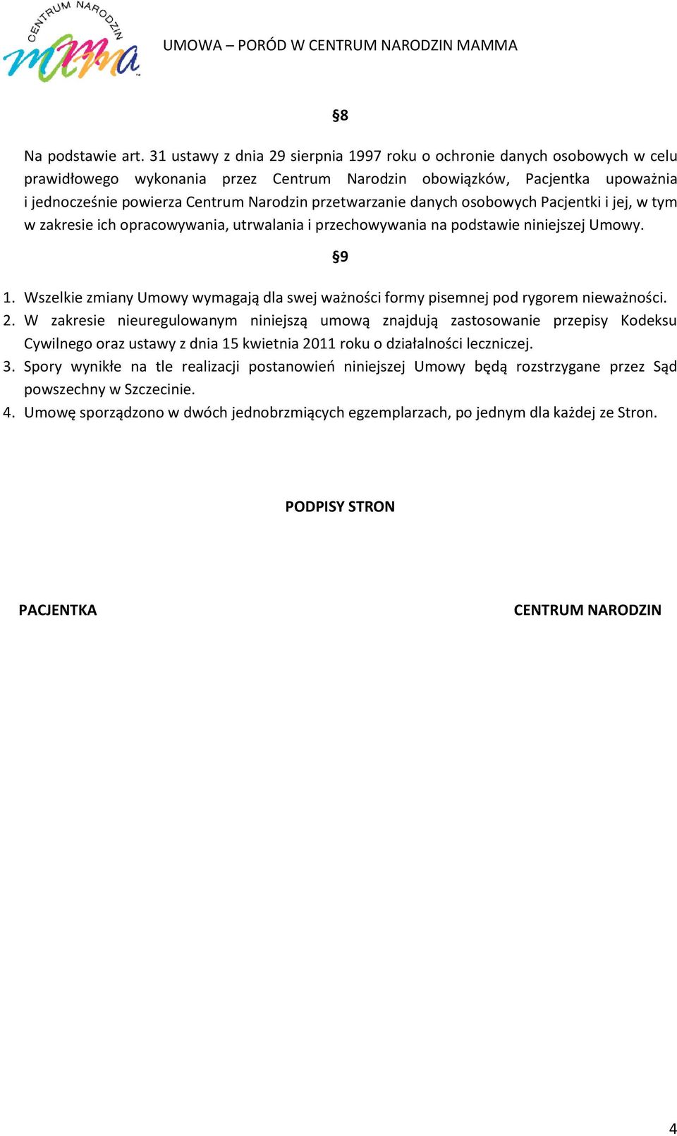 przetwarzanie danych osobowych Pacjentki i jej, w tym w zakresie ich opracowywania, utrwalania i przechowywania na podstawie niniejszej Umowy. 9 1.