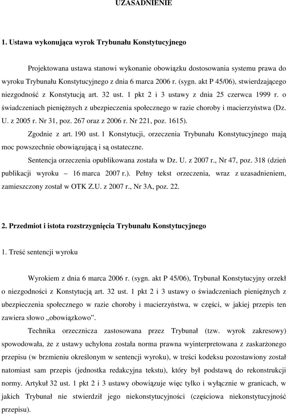 o świadczeniach pieniężnych z ubezpieczenia społecznego w razie choroby i macierzyństwa (Dz. U. z 2005 r. Nr 31, poz. 267 oraz z 2006 r. Nr 221, poz. 1615). Zgodnie z art. 190 ust.