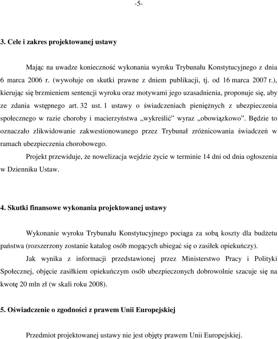 1 ustawy o świadczeniach pieniężnych z ubezpieczenia społecznego w razie choroby i macierzyństwa wykreślić wyraz obowiązkowo.