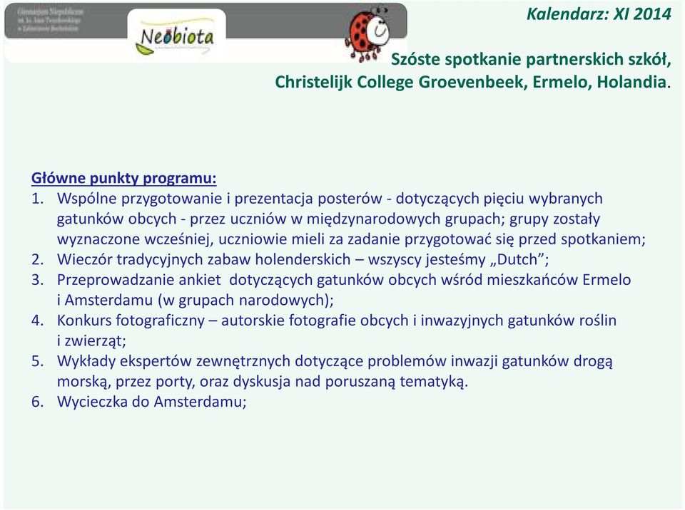 uczniowie mieli za zadanie przygotować się przed spotkaniem; 2. Wieczór tradycyjnych zabaw holenderskich wszyscy jesteśmy Dutch ; 3.