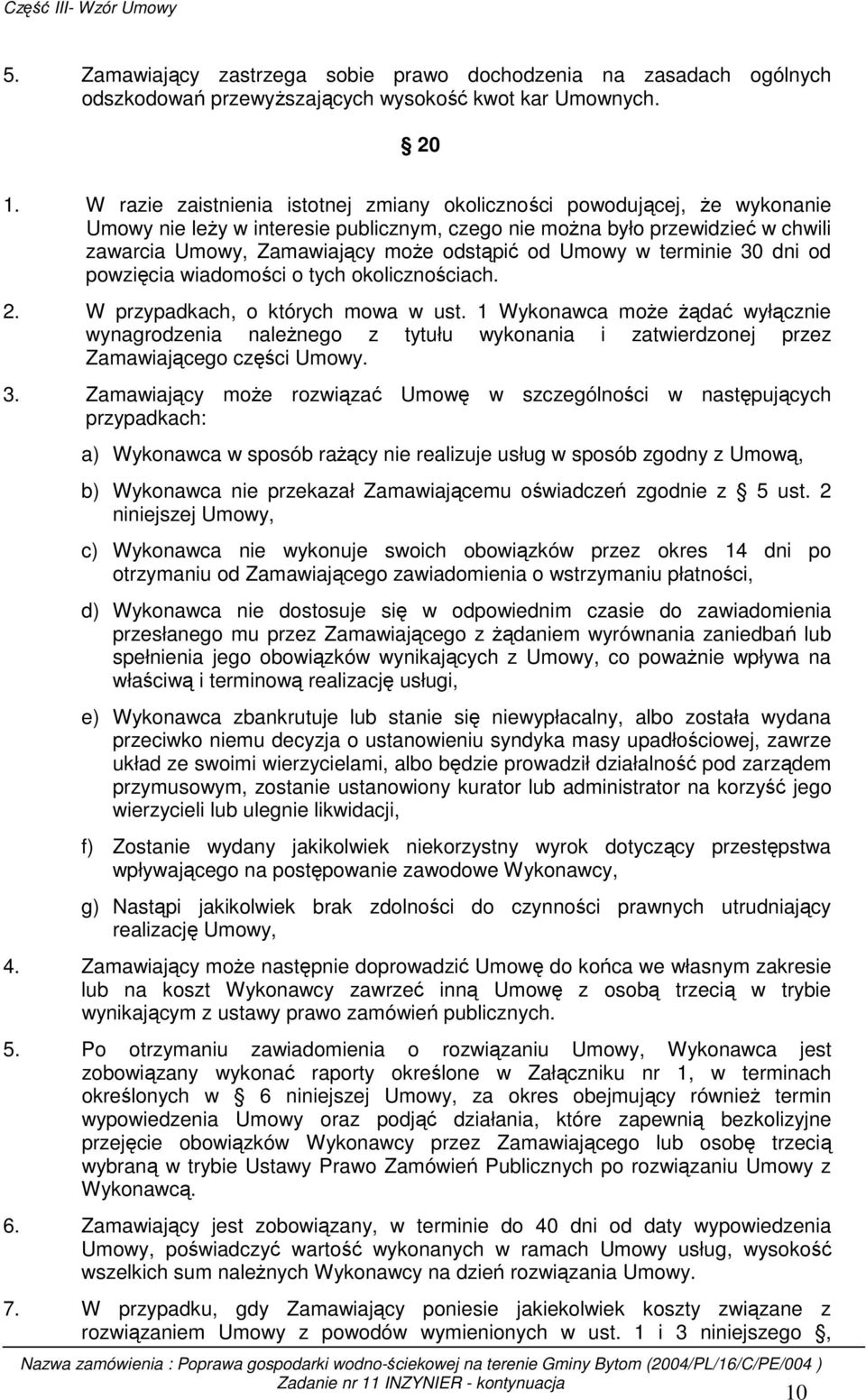 od Umowy w terminie 30 dni od powzięcia wiadomości o tych okolicznościach. 2. W przypadkach, o których mowa w ust.