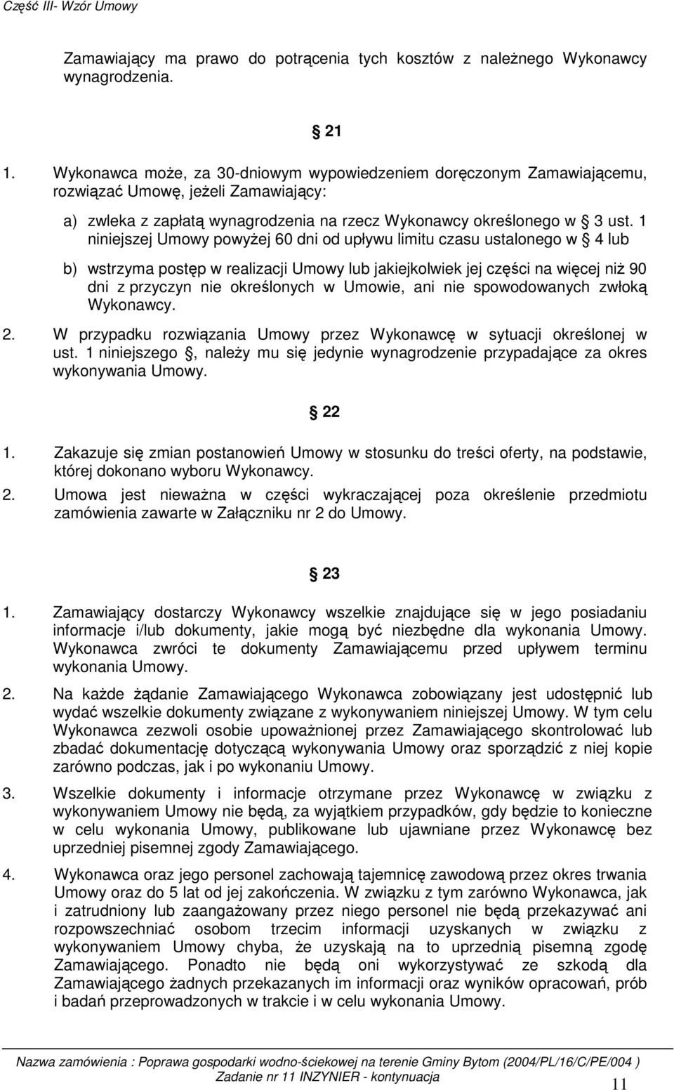 1 niniejszej Umowy powyŝej 60 dni od upływu limitu czasu ustalonego w 4 lub b) wstrzyma postęp w realizacji Umowy lub jakiejkolwiek jej części na więcej niŝ 90 dni z przyczyn nie określonych w