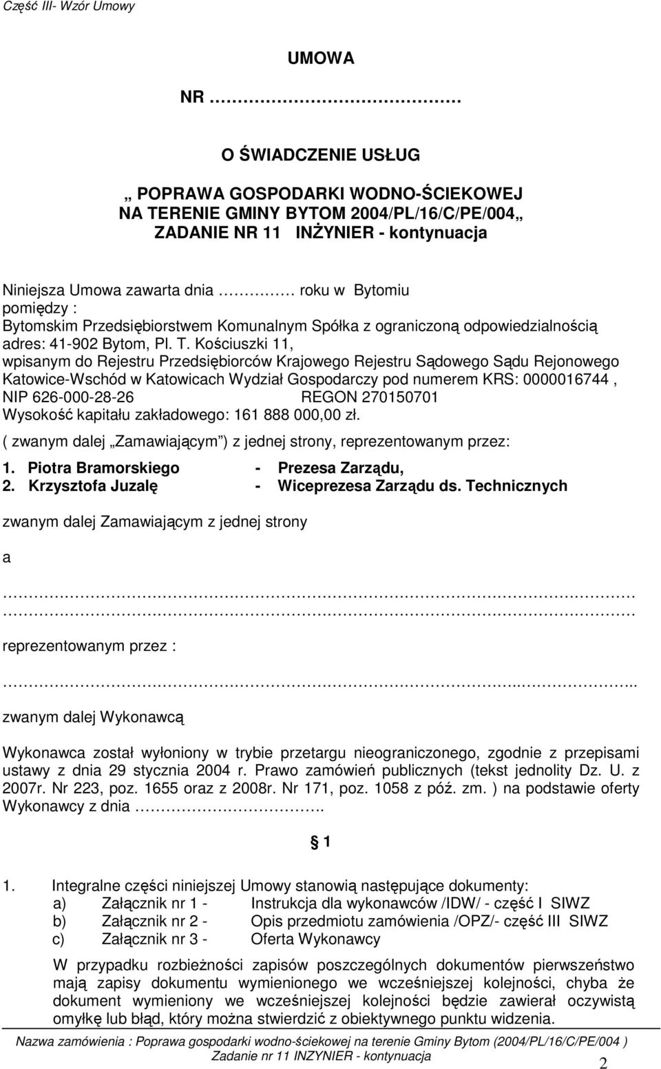 Kościuszki 11, wpisanym do Rejestru Przedsiębiorców Krajowego Rejestru Sądowego Sądu Rejonowego Katowice-Wschód w Katowicach Wydział Gospodarczy pod numerem KRS: 0000016744, NIP 626-000-28-26 REGON