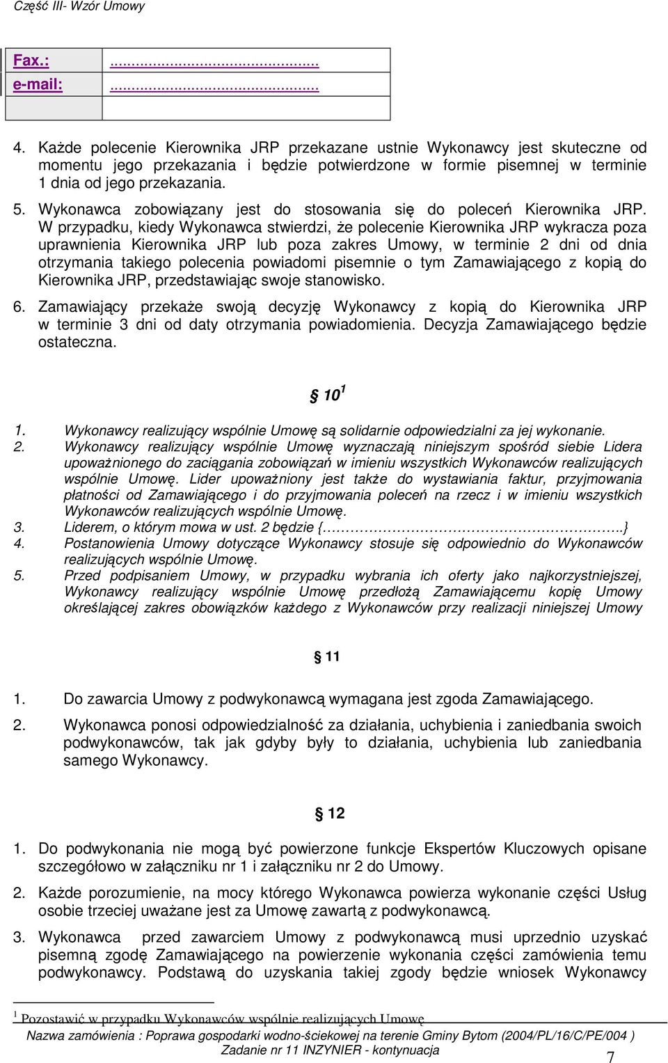 Wykonawca zobowiązany jest do stosowania się do poleceń Kierownika JRP.