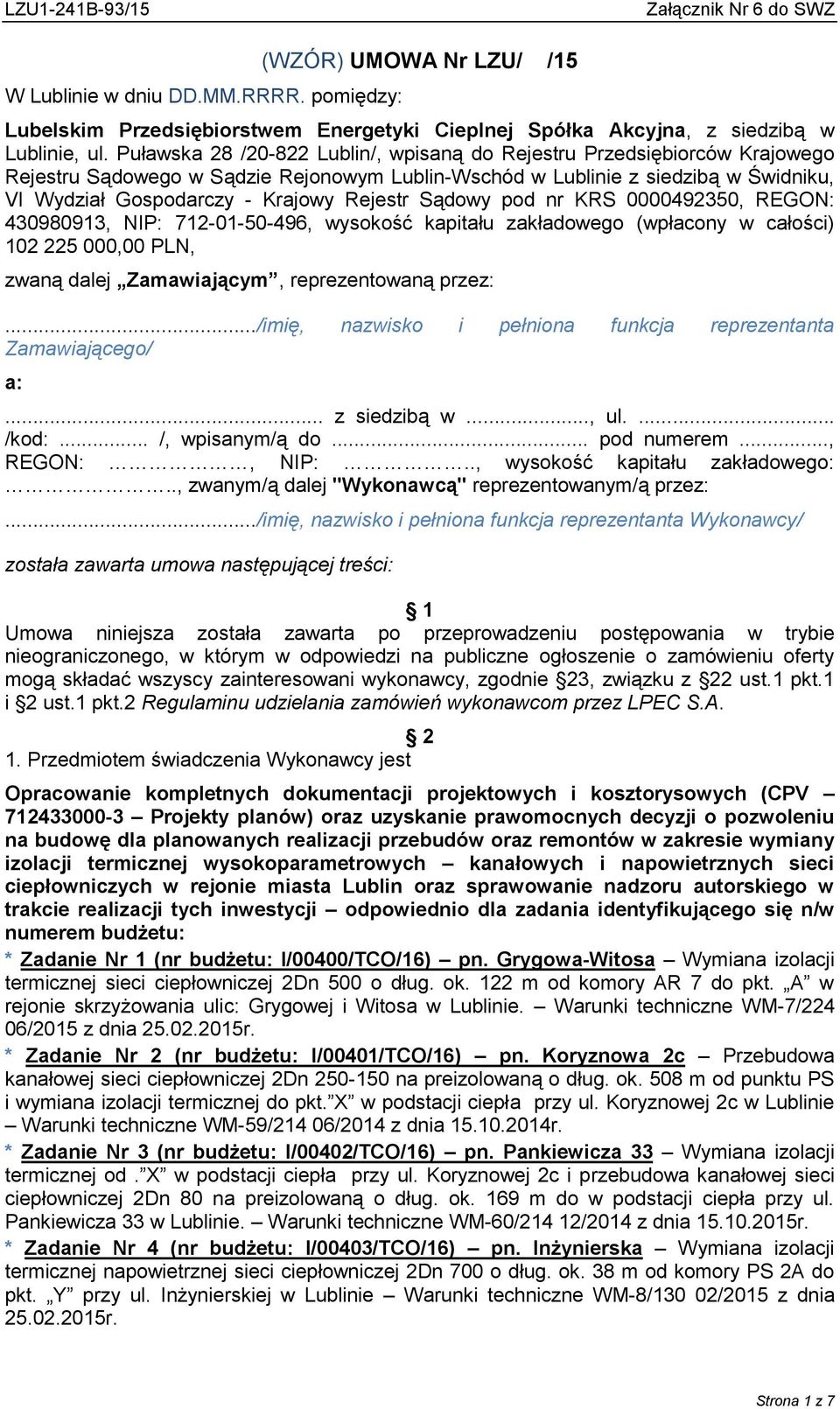 Rejestr Sądowy pod nr KRS 0000492350, REGON: 430980913, NIP: 712-01-50-496, wysokość kapitału zakładowego (wpłacony w całości) 102 225 000,00 PLN, zwaną dalej Zamawiającym, reprezentowaną przez:.
