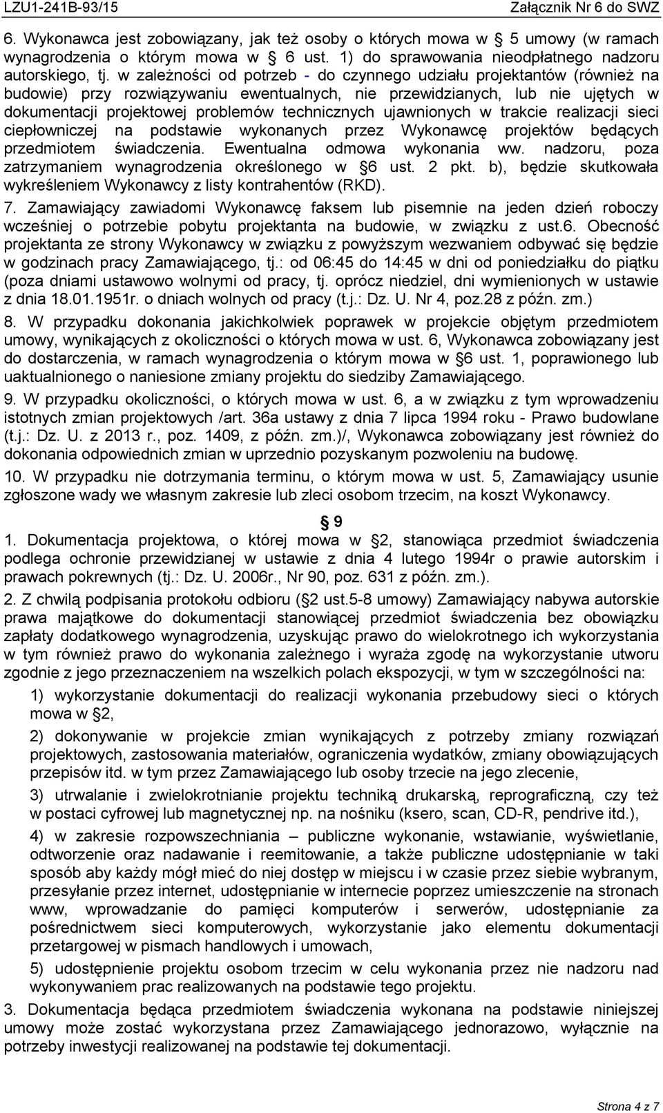 ujawnionych w trakcie realizacji sieci ciepłowniczej na podstawie wykonanych przez Wykonawcę projektów będących przedmiotem świadczenia. Ewentualna odmowa wykonania ww.