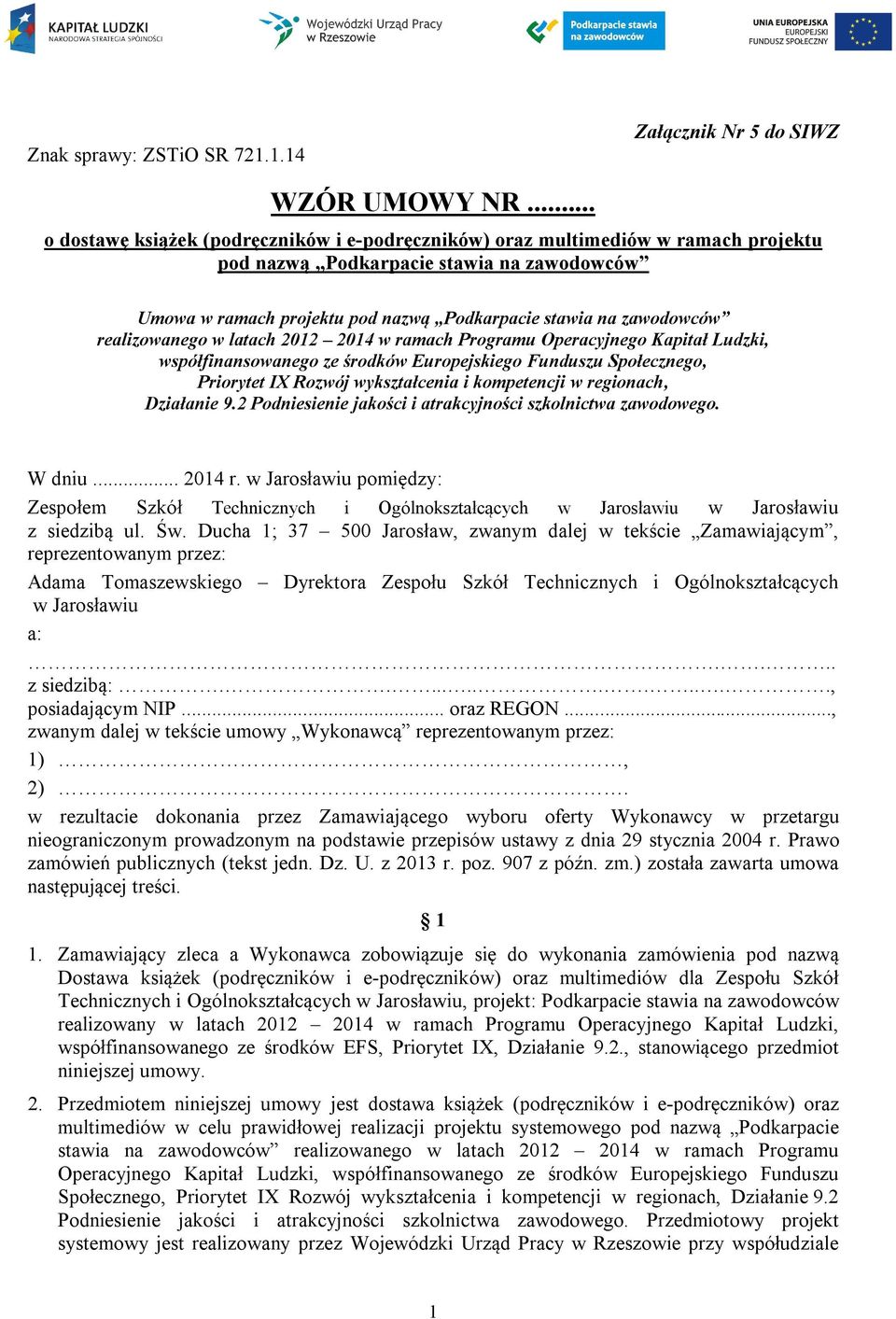 realizowanego w latach 2012 2014 w ramach Programu Operacyjnego Kapitał Ludzki, współfinansowanego ze środków Europejskiego Funduszu Społecznego, Priorytet IX Rozwój wykształcenia i kompetencji w