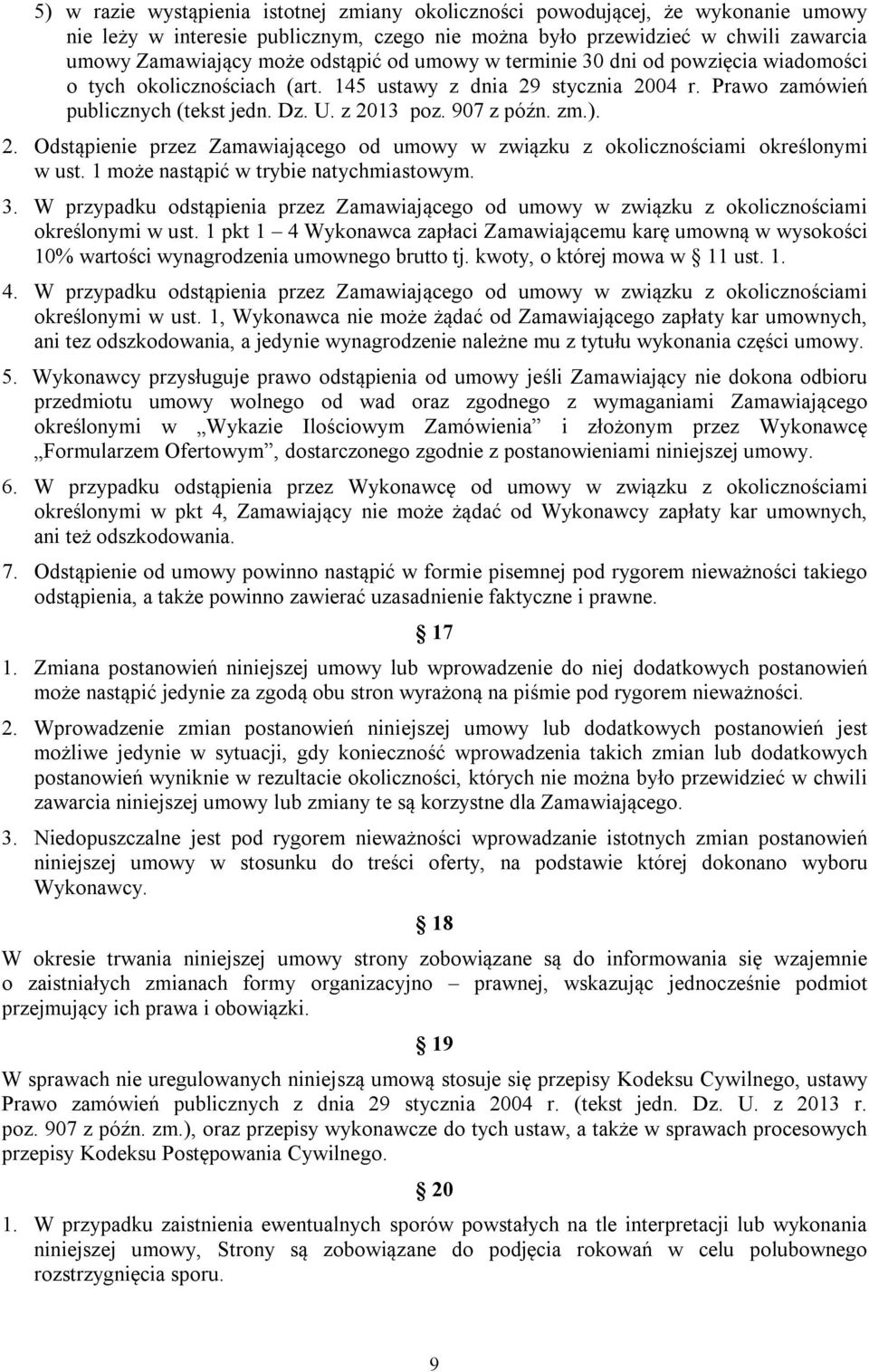 1 może nastąpić w trybie natychmiastowym. 3. W przypadku odstąpienia przez Zamawiającego od umowy w związku z okolicznościami określonymi w ust.